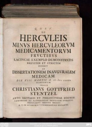 De Hercvleis Minvs Hercvleorvm Medicamentorvm Frvctibvs, Lactvcae Exemplo Demonstratis Breviter Et Strictim Disserit Et Dissertationem Inavgvralem Medicam Die VII. Martii A. M DCC XXXXV Habendam Indicit Christianvs Gottfried Stentzel Artis Salvtaris Et Philosophiae Doctore Chirvrgiae Et Pathologiae Prifessor ...