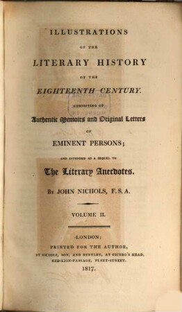Illustrations of the literary history of the eighteenth century : consisting of authentic memoirs and original letters of eminent persons; and intended as a sequel to The literary anecdotes, 2