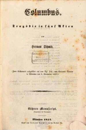 Columbus : Tragödie in 5 Akten. (Zum Erstenmale aufgeführt auf dem Kgl. Hof- und National-Theater in München am 3. Nov. 1857.)
