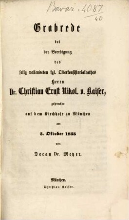 Grabrede bei der Beerdigung des selig vollendeten kgl. Oberkonsistorialrathes Herrn Dr. Christian Ernst Nikol. v. Kaiser