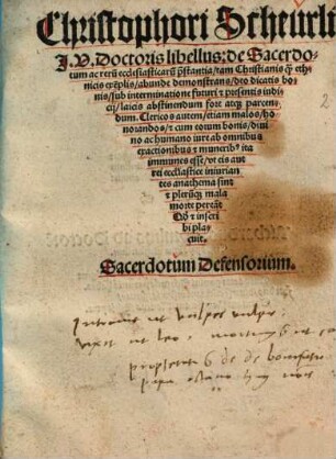 Christophori Scheurli J.V. Doctoris libellus: de Sacerdotum ac reru[m] ecclesiasticaru[m] p[rae]stantia : tam Christianis q[uam] ethnicis exe[m]plis abunde demonstrans deo dicatis bonis sub interminatione futuri [et] presentis iudicij laicis abstinendum fore atq[ue] parcendum ... Sacerdotum defensorium