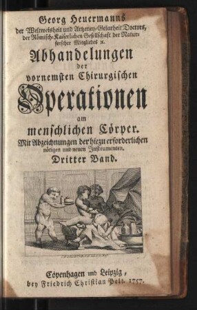 3: D. Georg Heuermanns Abhandlungen der vornemsten Chirurgischen Operationen am menschlichen Cörper, Dritter Band