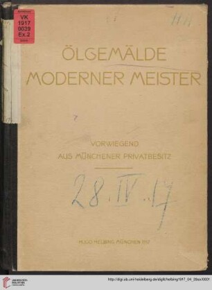 Ölgemälde moderner Meister : vorwiegend aus Münchener Privatbesitz ; Auktion in München in der Galerie Helbing: Samstag, den 28. April 1917