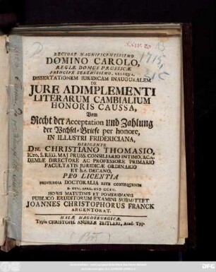 Rectore Magnificentissimo Domino Carolo, Regiæ Domus Prvssicæ ... Dissertationem Iuridicam Inauguralem De Jure Adimplementi Literarum Cambialium Honoris Caussa,
