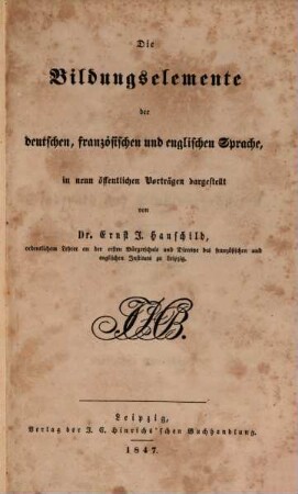 Die Bildungselemente der deutschen, französischen und englischen Sprache : In neun öffentl. Vorträgen dargest.