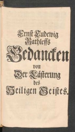 Ernst Ludewigs Rathleffs Gedancken von der Lästerung des Heiligen Geistes