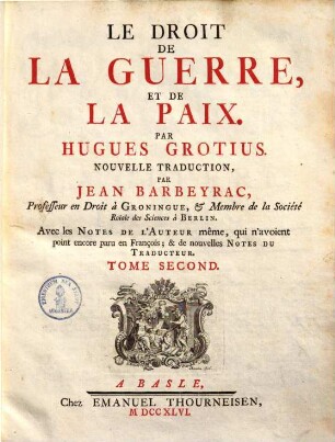 Le droit de la guerre et de la paix : avec les notes de l'auteur même, qui n'avoient point encore paru en François & de nouvelles notes du traducteur, 2