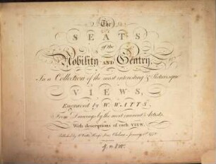 The Seats of the Nobility And Gentry : In a Collection of the most interesting & Picturesque views ; from Drawings by the most eminent Artists, with descriptions of each view