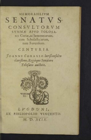 Memorabilivm Senatvs-Consvltorvm Svmmae Apvd Tolosates Curiae, ac Sententiarum, tum Scholasticarum, tum Forensium Centvria