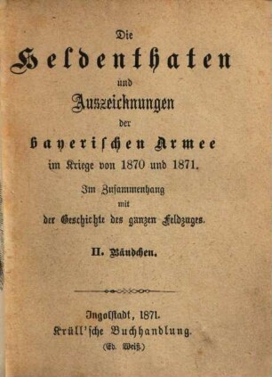 Die Heldenthaten und Auszeichnungen der bayerischen Armee im Kriege von 1870 und 1871 : im Zusammenhang mit der Geschichte des ganzen Feldzuges, 2