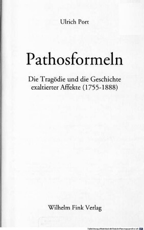 Pathosformeln : die Tragödie und die Geschichte exaltierter Affekte (1755-1888)