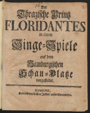Der Thrazische Printz Floridantes : in einem Singe-Spiele auf dem Hamburgischen Schau-Platze vorgestellet.