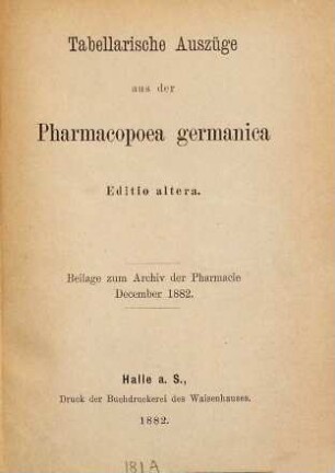 Tabellarische Auszüge aus der Pharmacopoea germanica : (Beilage zum Archiv der Pharmacie. December 1882.)