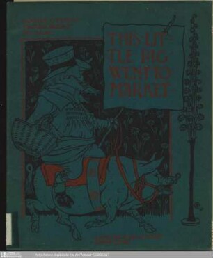 This little pig went to market / [Illustr.:] Walter Crane. - (Walter Crane's picture books, Large series, Reissue)