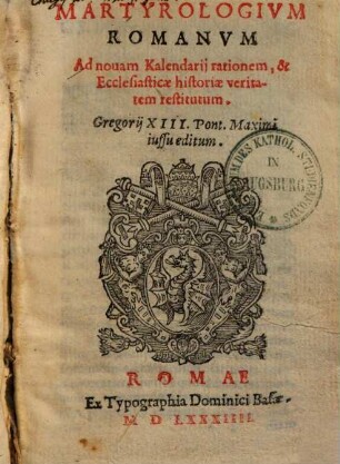 Martyrologium romanum : ad novam Kalendarii rationem & ecclesiast. historiae veritatem restitutum, Gregorii XIII. pont. m. edit.