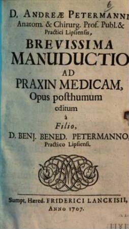 D. Andreae Petermanni ... Brevissima manuductio ad praxin medicam : opus posthumum