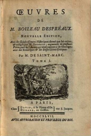 Oeuvres De M. Boileau Despreaux : Avec de eclaircissemens historiques donnés par lui-měme et rédigés... avec des remarques et des dissertations critiques. 1