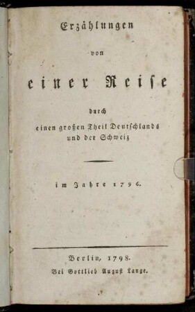 Erzählungen von einer Reise durch einen großen Theil Deutschlands und der Schweiz im Jahre 1796