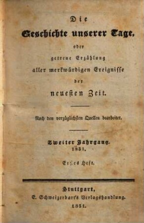 Die Geschichte unserer Tage oder getreue Erzählung aller merkwürdigen Ereignisse der neuesten Zeit. 1831,1, 1831, H. 1 - 4 = Bd. 1