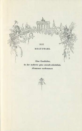 Die Brautwahl. Eine Geschichte, in der mehrere ganz unwahrscheinliche Abenteuer vorkommen