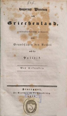 Bayerns Heerzug nach Griechenland : contradictorisch erörtert nach Grundsätzen des Rechts und Politik ; Mit Urkunden