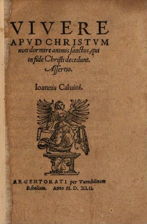 Vivere Apud Christum non dormire animis sanctos, qui in fide Christi decedunt, Assertio Ioannis Calvini