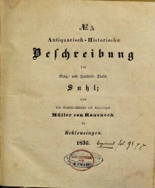 Antiquarisch-Historische Beschreibung der Berg- und Handels-Stadt Suhl