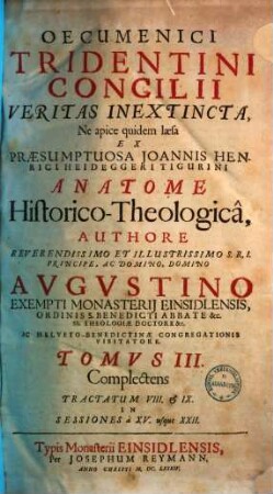 Oecumenici concilii Tridentini veritas inextincta : ne apice quidem laesa ex praesumptuosa Ioannis Henrici Heideggeri Tigurini anatome historico-theologica, 3