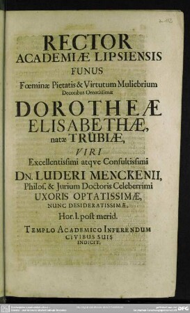 Rector Academiae Lipsiensis Funus ... Dorotheae Elisabethae, natae Trübiae, Viri ... Dn. Luderi Menckenii ... Uxoris ... Civibus Suis Indicit