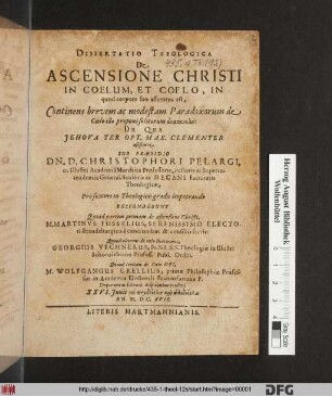 Dissertatio Theologica De Ascensione Christi In Coelum, Et Coelo, In quod corpore suo assumtus est, : Continens brevem ... Paradoxorum de Coelo illo proponi solitorum anaskeuēn