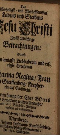 Des Allerheiligst- und Allerheilsamsten Leidens und Sterbens Jesu Christi Zwölf andächtige Betrachtungen