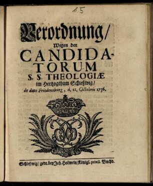 Verordnung, Wegen der Candidatorum S. S. Theologiæ im Hertzogthum Schleßwig : de dato Friedensburg, d. 12. Octobris 1736