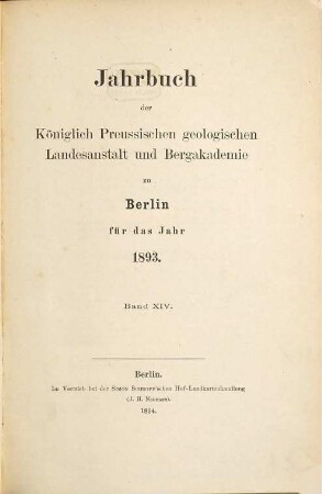 Jahrbuch der Königlich Preußischen Geologischen Landesanstalt und Bergakademie zu Berlin. 14. 1893 (1894)