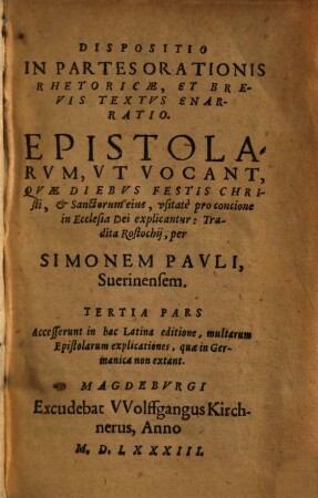 Dispositio In Partes Orationis Rhetoricae : Et Brevis Textvs Enarratio. Epistolarvm, Vt Vocant, Qvae Diebvs Dominicis vsitate pro concione, in Ecclesia Dei explicantur, 3
