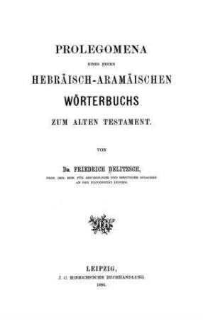 Prolegomena eines neuen hebräisch-aramäischen Wörterbuchs zum Alten Testament / von Friedrich Delitzsch