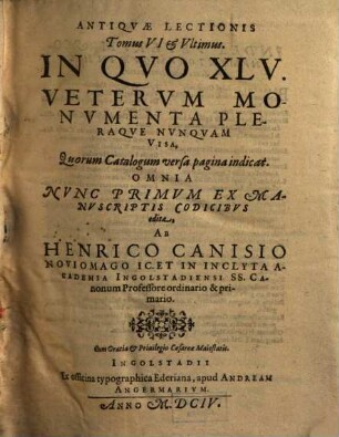 Antiqvae Lectionis Tomus ..., Tomus VI & Vltimus. In Qvo XLV. Vetervm Monvmenta Pleraqve Nvnquvam Visa ..