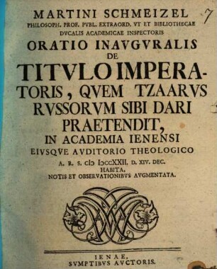 Oratio inauguralis de titulo imperatoris, quem Tzaarus Russorum sibi dari praetendit : notis et observationibus augmentata