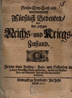 Reichs- frei- hoch- und wohlmeynend fürstlich Bedenken über den jetzigen Reichs- und Kriegszustand