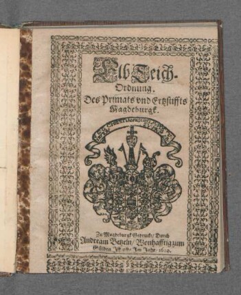 ElbTeich-Ordnung. Des Primats und Ertzstiffts Magdeburgk : [Geschehen und geben
