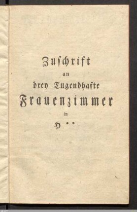 Zuschrift an drey Tugendhafte Frauenzimmer in H**