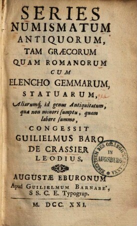 Series numismatum antiquorum, tam Graecorum quam Romanorum : cum elencho gemmarum statuarum aliarumque idgenus antiquitatum ...
