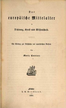 Die Kunst im Zusammenhang der Culturentwickelung und die Ideale der Menschheit, Bd. 3, Das Mittelalter ; Abth. 2. Das europäische Mittelalter in Dichtung, Kunst und Wissenschaft