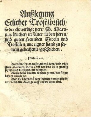 Außlegung etlicher Trostsprüch, so der ehrw. Herr D. M. Luther in seiner lieben herrn und guten freunden Bibeln vnd Postillen mit eigner hand zu seinem gedechtnis geschrieben