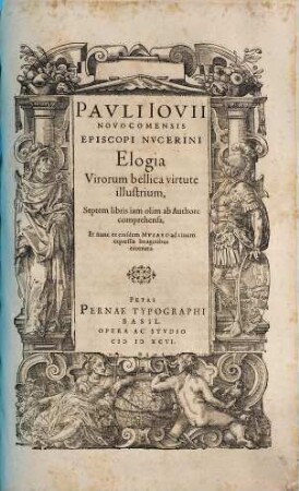 Pavli Iovii Novocomensis Episcopi Nvcerini Elogia Virorum bellica virtute illustrium : Septem libris iam olim ab Authore comprehensa, Et nunc ex eiusdem Mvsaeo ad viuum expressis Imaginibus exornata