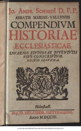 Jo. Andr. Schmidi[i] D. P. P. Abbatis Mariae-Vallensis Compendivm Historiae Ecclesiasticae : In Varios Stvdiosae Jvventvtis Vsvs Conscriptvm