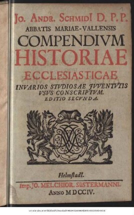 Jo. Andr. Schmidi[i] D. P. P. Abbatis Mariae-Vallensis Compendivm Historiae Ecclesiasticae : In Varios Stvdiosae Jvventvtis Vsvs Conscriptvm