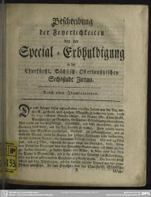 Beschreibung der Feyerlichkeiten bey der Special-Erbhuldigung in der Churfürstl. Sächsisch-Oberlausitzischen Sechsstadt Zittau : Nebst allen Illuminationen