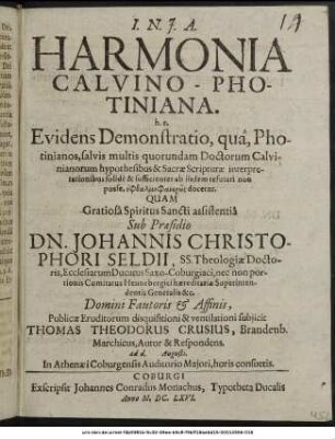 Harmonia Calvino-Photiniana. h.e. Evidens Demonstratio, qua Photinianos, salvis multis quorundam Doctorum Calvinianorum hypothesibus & Sacrae Scripturae interpretationibus solide & sufficienter ab iisdem refutari non posse, ophthalmophanerōs docetur