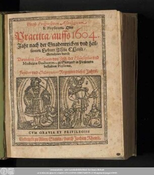 Groß Prognosticon Astrologicum & Physicum, Oder Practica/ auffs 1604. Jahr nach der Gnadenreichen vnd Heilsamen Geburt Jesu Christi/