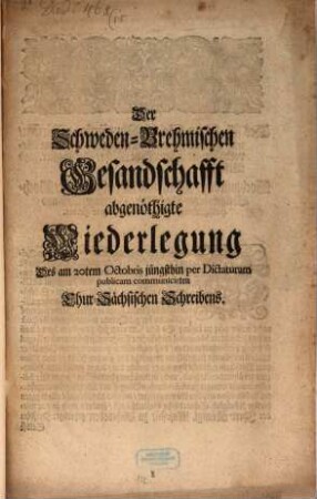 Der Schweden-Brehmischen Gesandschafft abgenöthigte Wiederlegung des am 20tem Octobris jüngsthin per Dictaturam publicam communicirten Chur-Sächsischen Schreibens